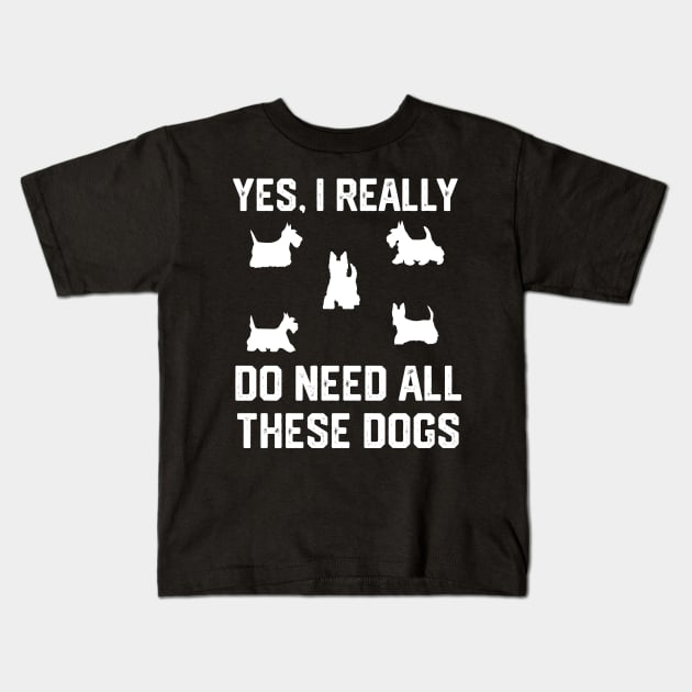 Scottie yes, i really  do need all these dogs Kids T-Shirt by spantshirt